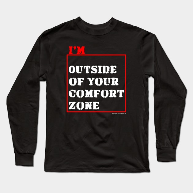 I'm Outside of Your Comfort Zone Long Sleeve T-Shirt by House_Of_HaHa